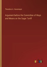 Argument before the Committee of Ways and Means on the Sugar Tariff - Theodore A Havemeyer - 9783368631161