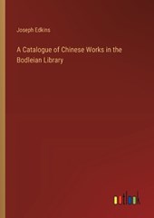 A Catalogue of Chinese Works in the Bodleian Library