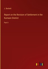 Report on the Revision of Settlement in the Kumaon District