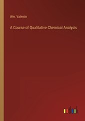 A Course of Qualitative Chemical Analysis