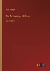 The Archaeology of Rome - John Parker - 9783368807887