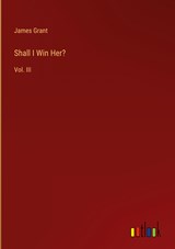 Shall I Win Her? - James Grant - 9783368817312