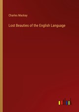 Lost Beauties of the English Language - Charles Mackay - 9783368820961