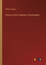 History of the Presbytery of Huntingdon - William Gibson - 9783368835026