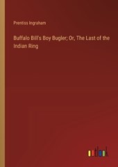 Buffalo Bill's Boy Bugler; Or, The Last of the Indian Ring