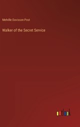 Walker of the Secret Service - Melville Davisson Post - 9783368917098
