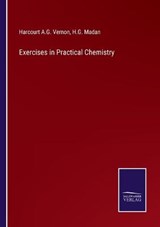 Exercises in Practical Chemistry - Harcourt a G Vernon ; H G Madan - 9783375020408