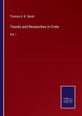 Travels and Researches in Crete - Thomas A B Spratt - 9783375038342
