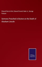 Sermons Preached in Boston on the Death of Abraham Lincoln - Edward Norris Kirk ; Edward Everett Hale ; George Putnam - 9783375063573