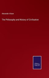 The Philosophy and History of Civilisation - Alexander Alison - 9783375096199
