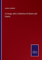 A Liturgy, with a Collection of Hymns and Chants