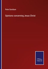 Opinions concerning Jesus Christ - Peter Davidson - 9783375129620