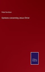 Opinions concerning Jesus Christ - Peter Davidson - 9783375129637