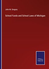 School Funds and School Laws of Michigan - John M. Gregory - 9783375130121