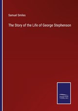 The Story of the Life of George Stephenson - Samuel Smiles - 9783375130329