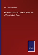 Recollections of the Last Four Popes and of Rome in their Times - H. E. Cardinal Wiseman - 9783375132187