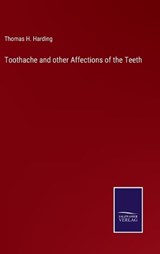 Toothache and other Affections of the Teeth - Thomas H Harding - 9783375133931