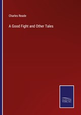 A Good Fight and Other Tales - Charles Reade - 9783375135164