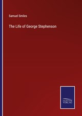 The Life of George Stephenson - Samuel Smiles - 9783375137465