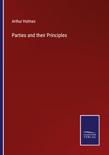 Parties and their Principles - Arthur Holmes - 9783375137809