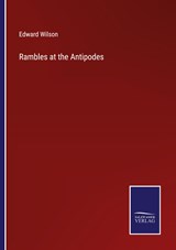 Rambles at the Antipodes - Edward Wilson - 9783375141929