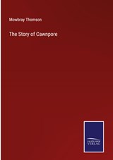 The Story of Cawnpore - Mowbray Thomson - 9783375142674