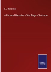A Personal Narrative of the Siege of Lucknow
