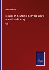 Lectures on the Atomic Theory and Essays Scientific and Literary - Samuel Brown - 9783375151867