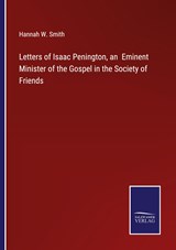 Letters of Isaac Penington, an  Eminent Minister of the Gospel in the Society of Friends - Hannah W. Smith - 9783375152321