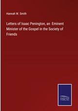 Letters of Isaac Penington, an  Eminent Minister of the Gospel in the Society of Friends - Hannah W. Smith - 9783375152338