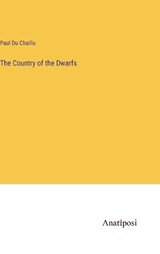 The Country of the Dwarfs - Paul Du Chaillu - 9783382107550
