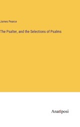The Psalter, and the Selections of Psalms - PEARCE,  James - 9783382112677