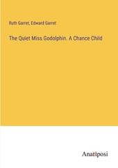 The Quiet Miss Godolphin. A Chance Child