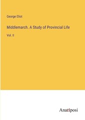 Middlemarch. A Study of Provincial Life
