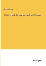 Visits to high Tartary, Yarkand, and Kashgar - SHAW,  Robert - 9783382117641