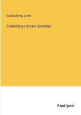 Elementary Hebrew Grammar - William Henry Green - 9783382120320