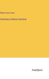 Elementary Hebrew Grammar - William Henry Green - 9783382120337