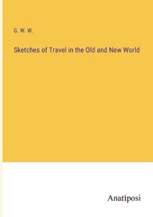 Sketches of Travel in the Old and New World