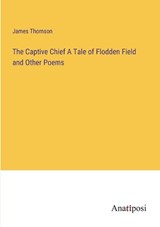 The Captive Chief A Tale of Flodden Field and Other Poems - James Thomson - 9783382122980