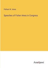 Speeches of Fisher Ames in Congress - AMES,  Pelham W. - 9783382124601