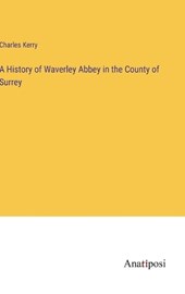 A History of Waverley Abbey in the County of Surrey