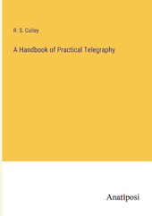 A Handbook of Practical Telegraphy
