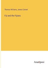 Fiji and the Fijians - Thomas Williams ; James Calvert - 9783382300524