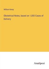 Obstetrical Notes, based on 1,000 Cases of Delivery - KEMP,  William - 9783382301507