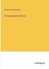 The Curiosities of Food - Peter Lund Simmonds - 9783382304225