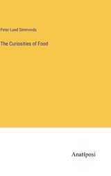 The Curiosities of Food - Peter Lund Simmonds - 9783382304232