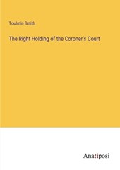 The Right Holding of the Coroner's Court
