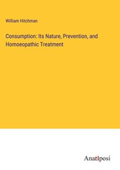 Consumption: Its Nature, Prevention, and Homoeopathic Treatment