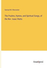 The Psalms, Hymns, and Spiritual Songs, of the Rev. Isaac Watts - Samuel M Worcester - 9783382311568