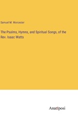 The Psalms, Hymns, and Spiritual Songs, of the Rev. Isaac Watts - Samuel M Worcester - 9783382311575